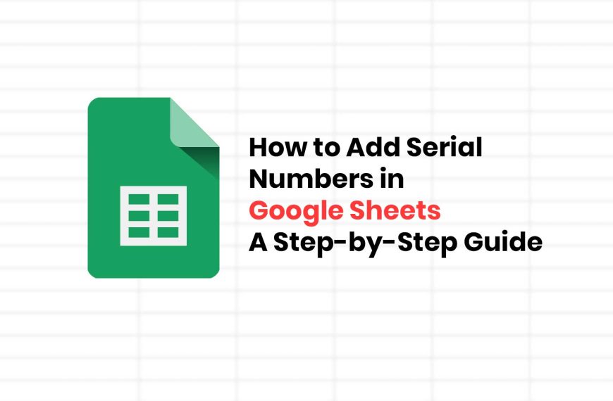 How to Add Serial Numbers in Google Sheets A Step-by-Step Guide